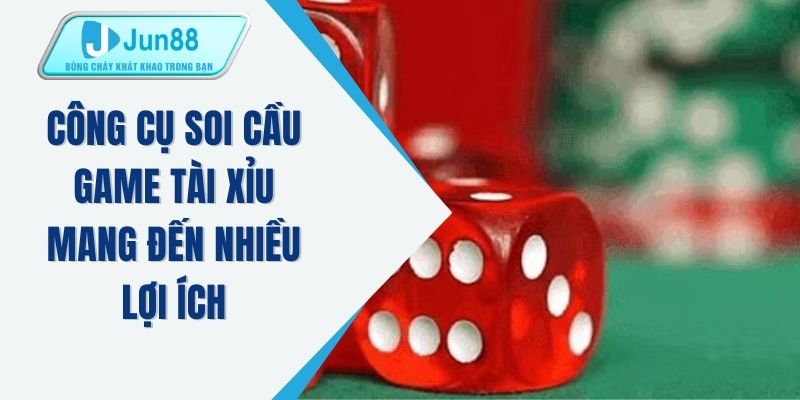 Công cụ soi cầu game tài xỉu mang đến nhiều lợi ích