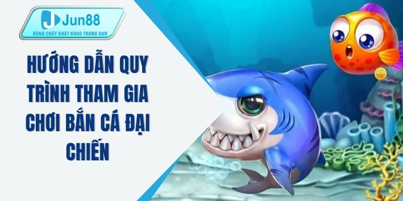 Hướng dẫn quy trình tham gia chơi bắn cá đại chiến